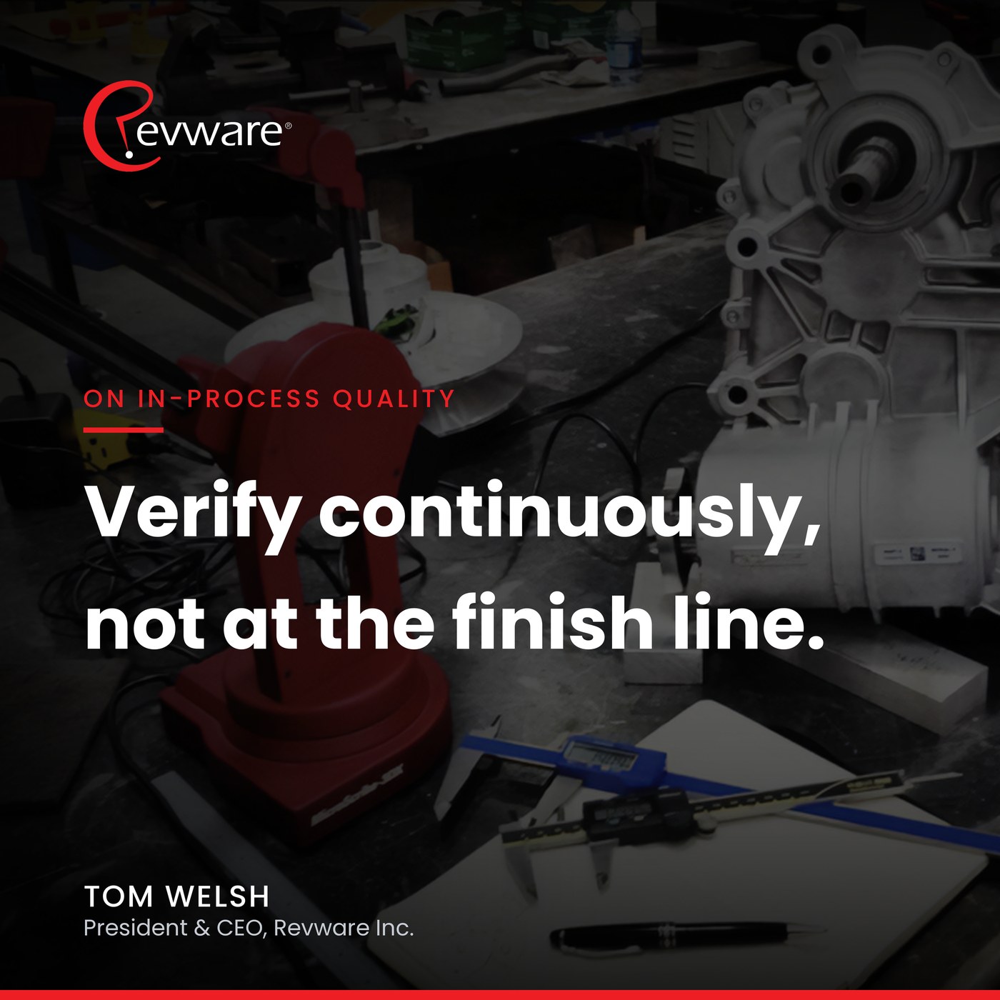 Quote card: Verify continuously, not at the finish line. A MicroScribe measuring a cast housing on the bench.